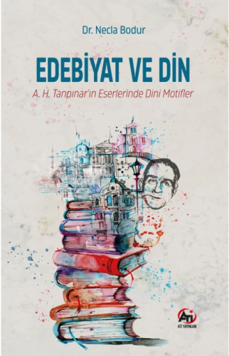 Edebiyat ve Din;A.H. Tanpınar'ın Eserlerinde Dini Motifler | Necla Bod