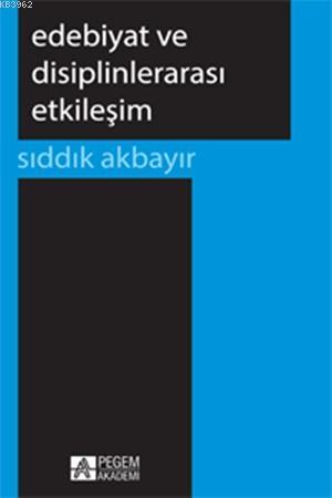 Edebiyat ve Disiplinlerarası Etkileşim | Sıddık Akbayır | Pegem Akadem