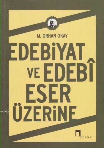 Edebiyat ve Edebi Eser Üzerine | M.Orhan Okay | Dergah Yayınları