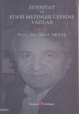 Edebiyat ve Edebi Metinler Üzerine Yazılar | Şerif Aktaş | Kurgan Edeb