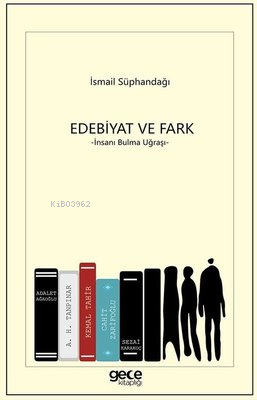 Edebiyat ve Fark - İnsanı Bulma Uğraşı | İsmail Süphandağı | Gece Kita