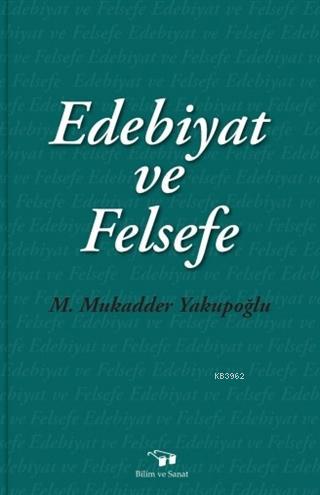 Edebiyat ve Felsefe | M. Mukadder Yakupoğlu | Bilim ve Sanat Yayınları