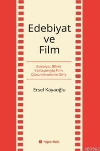 Edebiyat Ve Film; Edebiyat Bilimi Yaklaşımıyla Film Çözümlemesine Giri