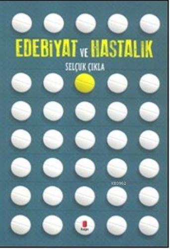 Edebiyat Ve Hastalık | Selçuk Çıkla | Kapı Yayınları