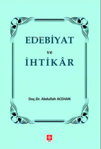 Edebiyat ve İhtikar Abdullah Acehan | Abdullah Acehan | Ekin Kitabevi 