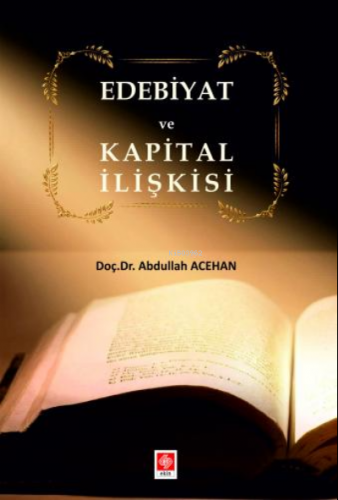 Edebiyat ve Kapital İlişkisi | Abdullah Acehan | Ekin Kitabevi Yayınla