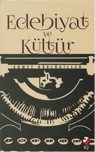 Edebiyat ve Kültür | Ahmet Köklügiller | IQ Kültür Sanat Yayıncılık