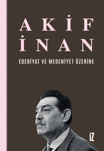 Edebiyat ve Medeniyet Üzerine | Akif İnan | İz Yayıncılık