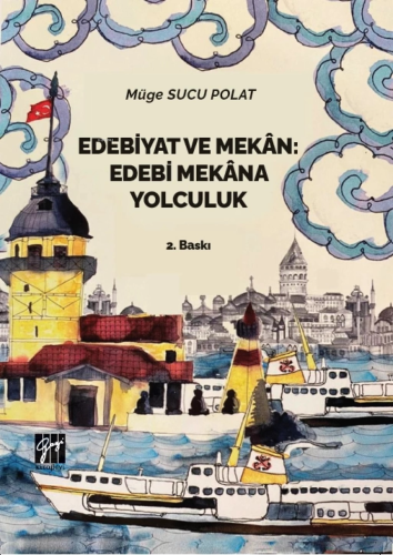 Edebiyat ve Mekan Edebi Mekana Yolculuk | Müge Sucu Polat | Gazi Kitab