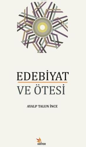 Edebiyat Ve Ötesi | Ayalp Talun İnce | Kriter Yayınları