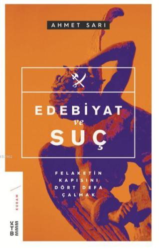 Edebiyat ve Suç; Felaketin Kapısını Dört Defa Çalmak | Ahmet Sarı | Ke