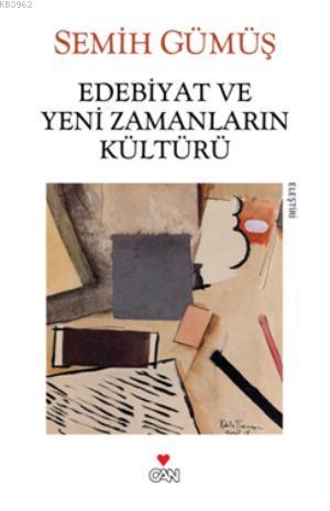 Edebiyat ve Yeni Zamanların Kültürü | Semih Gümüş | Can Yayınları