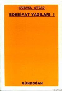 Edebiyat Yazıları 1 | Gürsel Aytaç | Gündoğan Yayınları