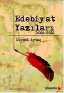 Edebiyat Yazıları; 2000 - 2010 | Gürsel Aytaç | Phoenix Yayınevi