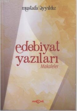 Edebiyat Yazıları; Makaleler | Mustafa Yıldız | Akçağ Basım Yayım Paza