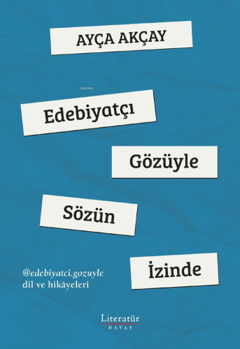 Edebiyatçı Gözüyle Sözün İzinde | Ayça Akçay | Literatür Yayıncılık Da