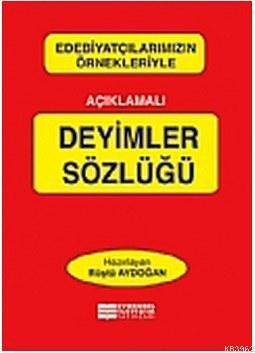 Edebiyatçılarımızın Örnekleriyle Açıklamalı Deyimler Sözlüğü | Rüştü A