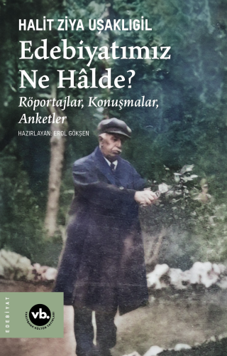 Edebiyatımız Ne Halde?;Röportajlar, Konuşmalar, Anketler | Halit Ziya 