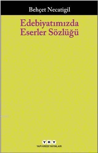 Edebiyatımızda Eserler Sözlüğü | Behçet Necatigil | Yapı Kredi Yayınla