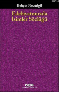 Edebiyatımızda İsimler Sözlüğü; 901 Türk Edebiyatçısının Hayatı ve Ese