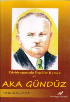 Edebiyatımızda Popüler Roman ve Aka Gündüz | Özcan Aygün | Paradigma A