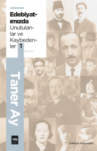 Edebiyatımızdan Unutulanlar ve Kaybedenler 1 | Taner Ay | Ötüken Neşri