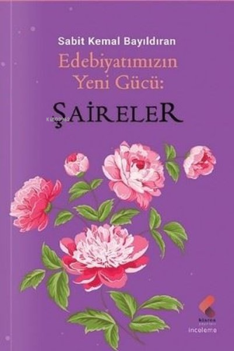 Edebiyatımızın Yeni Gücü: Şaireler | Sabit Kemal Bayıldıran | Klaros Y