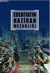 Edebiyatın Haziran Mezarlığı | Engin Topuz | Altınordu Yayınları