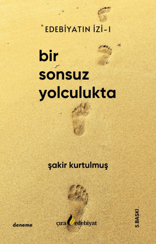 Edebiyatın İzi;Bir Sonsuz Yolculukta | Şakir Kurtulmuş | Çıra Yayınlar