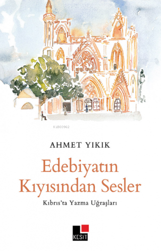 Edebiyatın Kıyısından Sesler Kıbrıs’ta Yazma Uğraşları | Ahmet Yıkık |