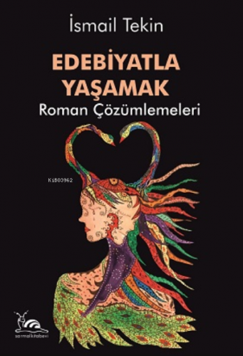 Edebiyatla Yaşamak;Roman Çözümlemeleri | İsmail Tekin | Sarmal Kitabev