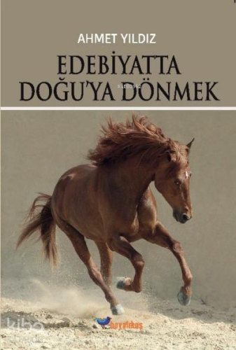 Edebiyatta Doğu'ya Dönmek | Ahmet Yıldız | Boyalıkuş Yayınları