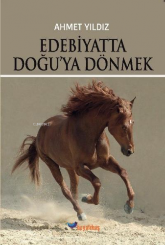 Edebiyatta Doğu'ya Dönmek | Ahmet Yıldız | Boyalıkuş Yayınları