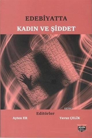 Edebiyatta Kadın ve Şiddet | Ayten Er | Bilgin Kültür Sanat