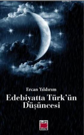 Edebiyatta Türk'ün Düşüncesi | Ercan Yıldırım | Elips Kitap