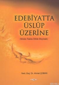 Edebiyatta Üslûp Üzerine | Ahmet Çoban | Akçağ Basım Yayım Pazarlama