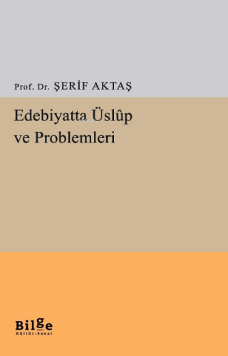 Edebiyatta Üslup Ve Problemleri | Şerif Aktaş | Bilge Kültür Sanat