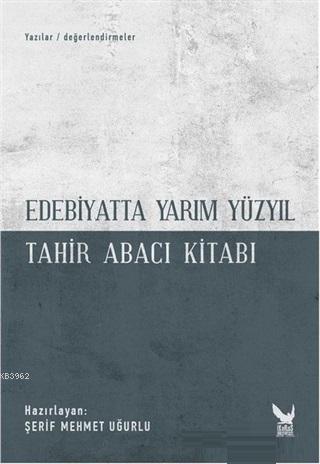 Edebiyatta Yarım Yüzyıl; Tahir Abacı Kitabı | Kolektif | İkaros Yayınl