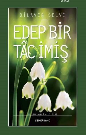 Edep Bir Tac İmiş | Dilaver Selvi | Semerkand Yayınları