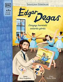 Edgar Degas;Dünyayı Hareketli Onlarda Gördü | Amy Guglielmo | Everest 