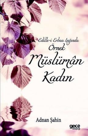 Edille - i Erbaa Işığında Örnek Müslüman Kadın | Adnan Şahin | Gece Ki