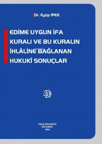 Edime Uygun İfa Kuralı Ve Bu Kuralın İhlâline Bağlanan Hukukî Sonuçlar