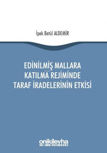 Edinilmiş Mallara Katılma Rejiminde Taraf İradelerinin Etkisi | İpek B