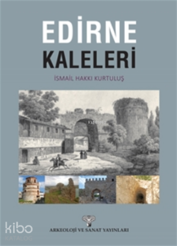 Edirne Kaleleri | İsmail Hakkı Kurtuluş | Arkeoloji ve Sanat Yayınları