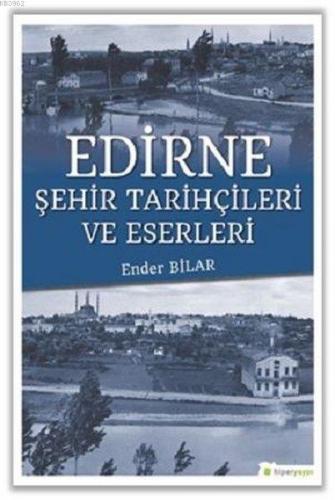 Edirne Şehir Tarihçileri ve Eserleri | Ender Bilar | Hiperlink Yayınla