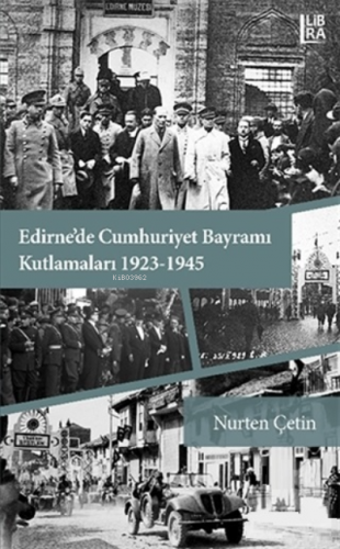 Edirne'de Cumhuriyet Bayramı Kutlamaları 1923-1945 | Nurten Çetin | Li