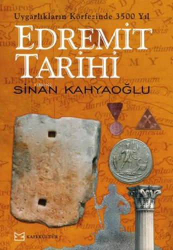 Edremit Tarihi;Uygarlıkların Körfezinde 3500 Yıl | Sinan Kahyaoğlu | K