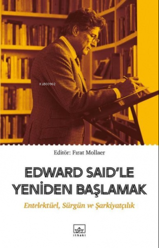 Edward Said’le Yeniden Başlamak Entelektüel, Sürgün ve Şarkiyatçılık |