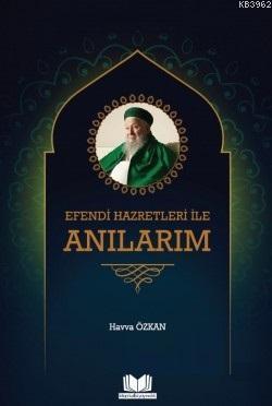 Efendi Hazretleri ile Anılarım | Havva Özkan | Kitap Kalbi Yayıncılık