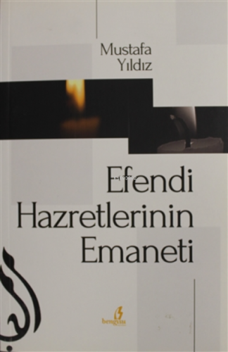 Efendi Hazretlerinin Emaneti | Mustafa Yıldız | Bengisu Yayınları